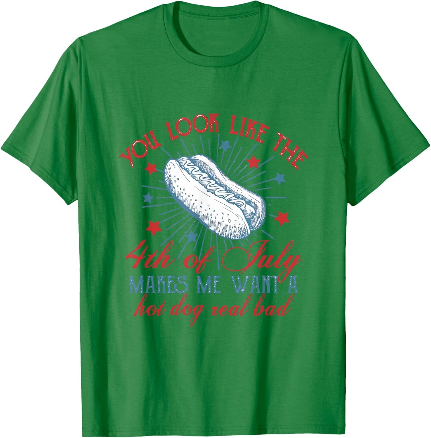 You Look Like The 4th Of July Makes Me Want A Hot Dog T-Shirt - T-Shirt | Irish Green