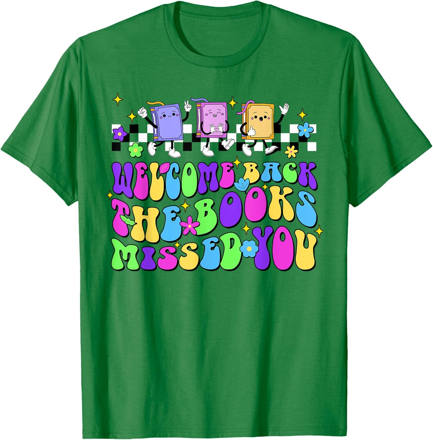 Welcome Back The Books Missed You Back To School T-Shirt - T-Shirt | Irish Green