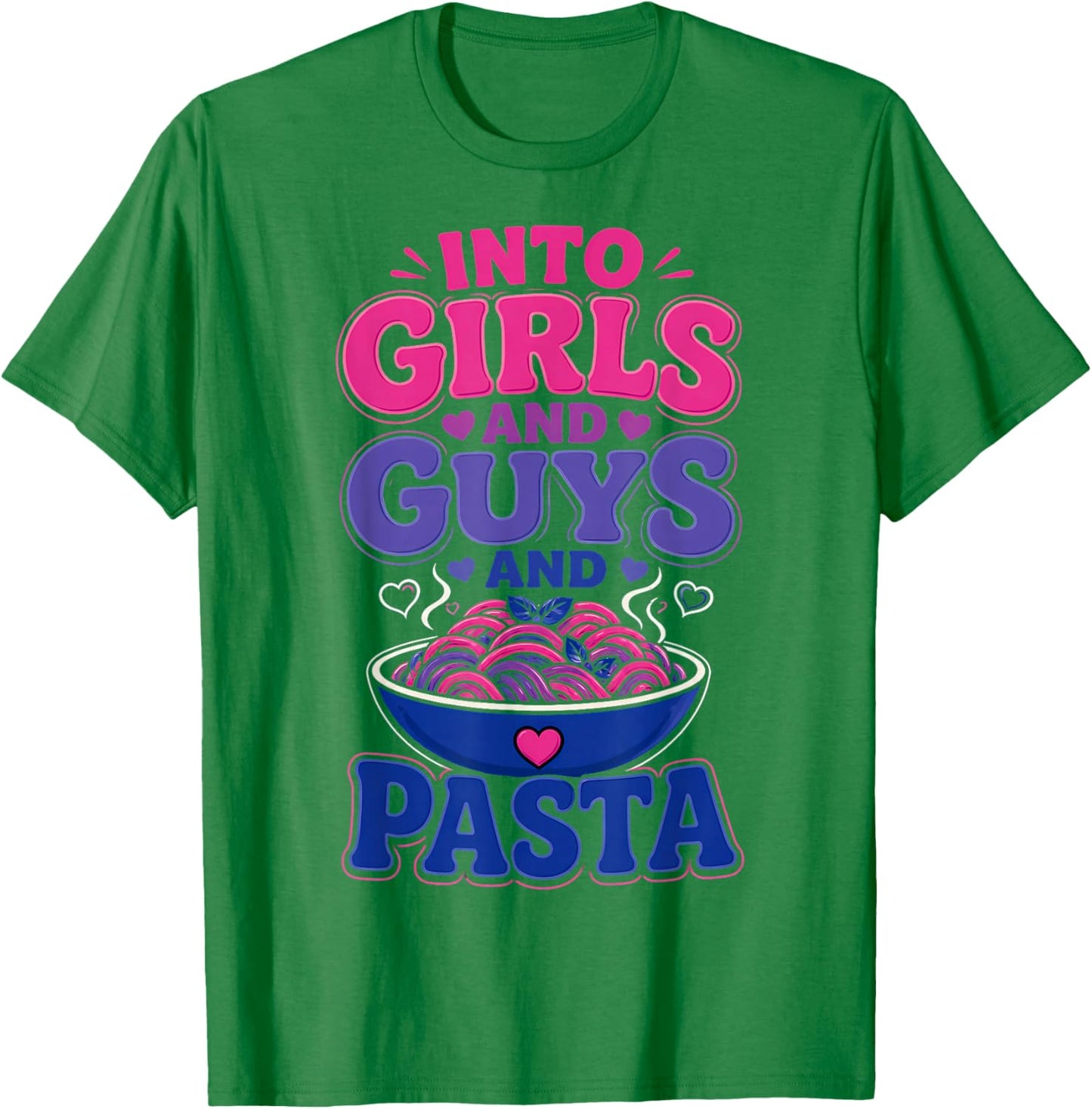 Funny Bisexual Into Guys Girls & Pasta T-Shirt - T-Shirt | Irish Green