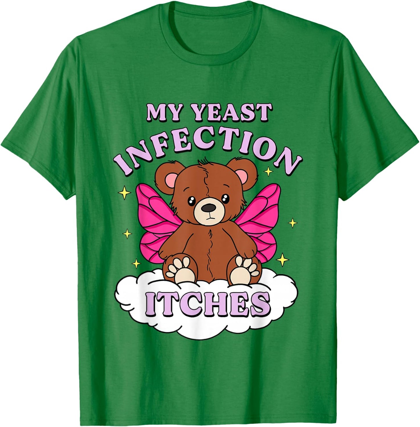 Funny Meme My Yeast Infection Itches Weird Humor Offensive T-Shirt - T-Shirt | Irish Green
