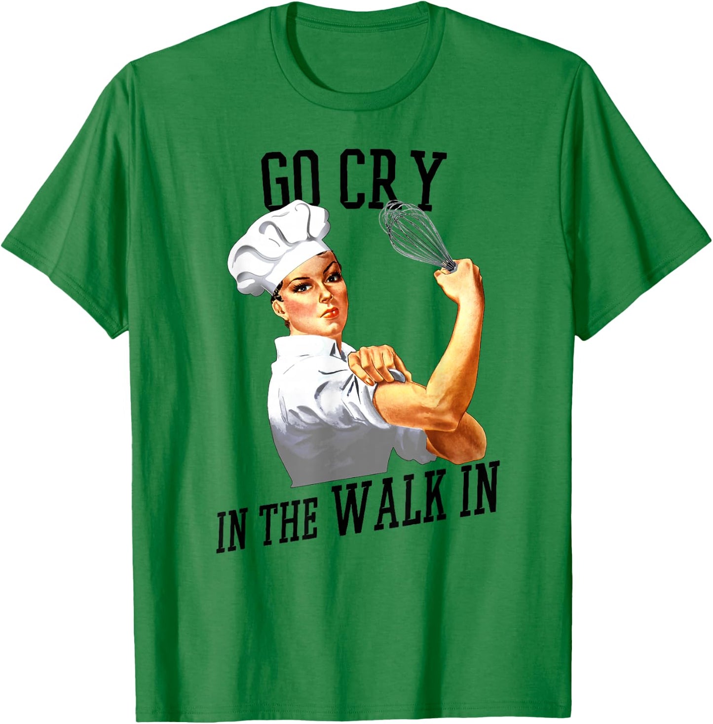 Rosie Go Cry In The Walk In Gift Shirt For Chefs And Cooks T-Shirt - T-Shirt | Irish Green