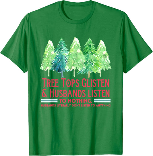 Tree Tops Glisten And Husbands Listen To Nothing Christmas T-Shirt - T-Shirt | Irish Green