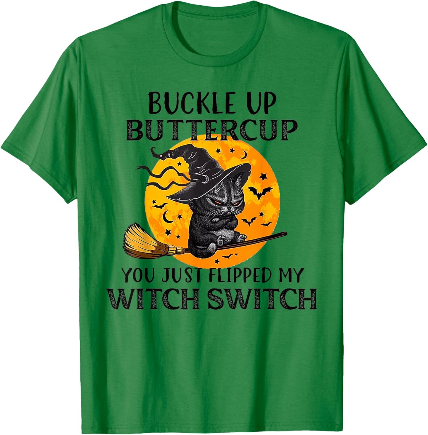 Cat Buckle Up Buttercup You Just Flipped My Witch Switch Men Women T-Shirt - T-Shirt | Irish Green