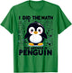 I Did the Math the Answer Is Penguin - Funny Penguin Lover T-Shirt - T-Shirt | Irish Green