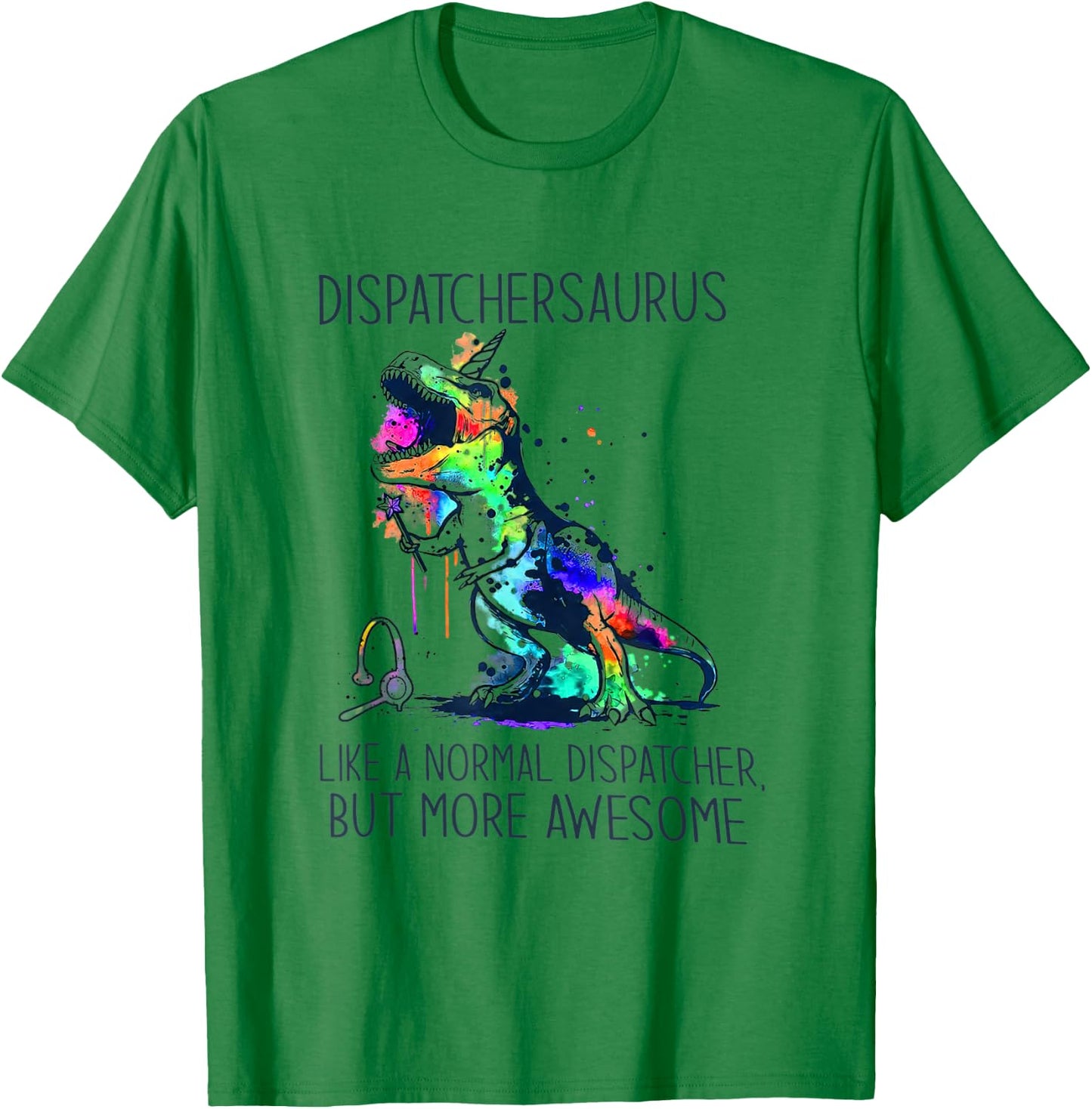 Dispatchersaurus Like A Normal Dispatcher But More Awesome T-Shirt - T-Shirt | Irish Green