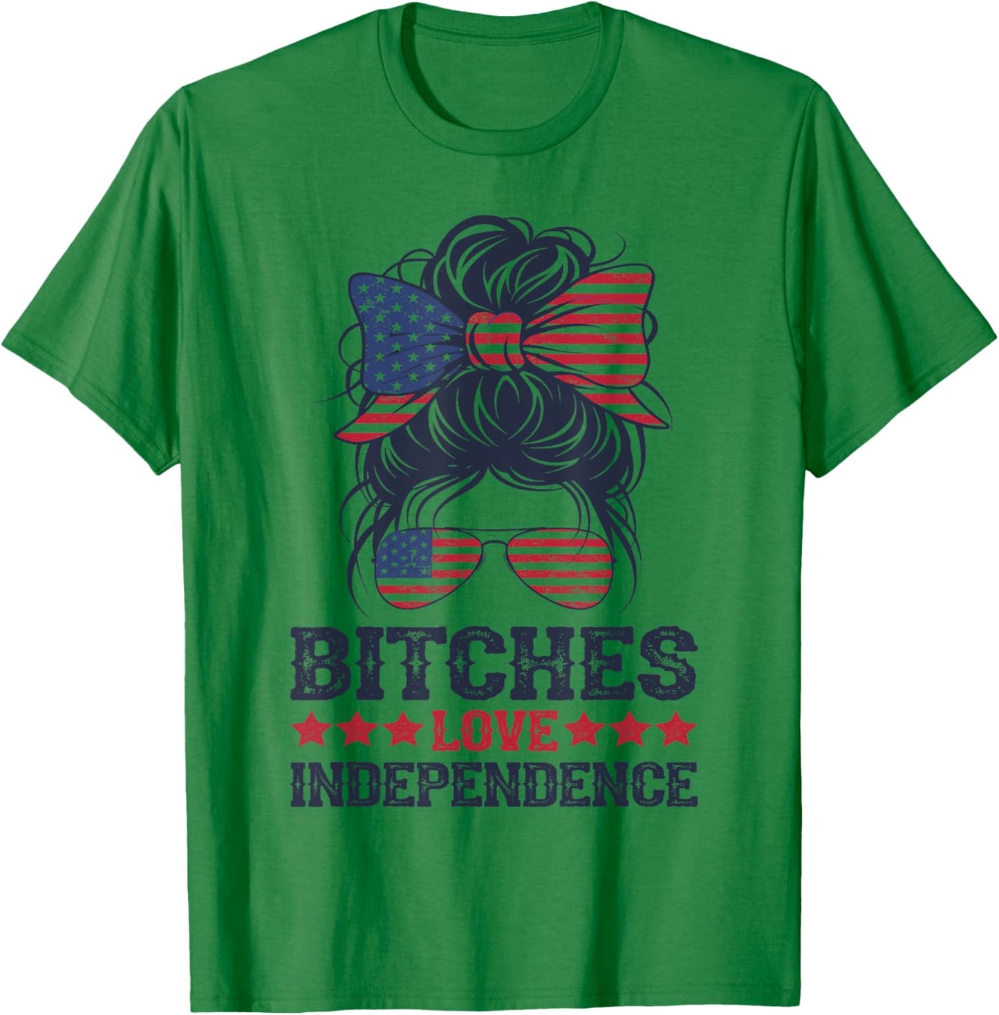 bitches love independence Funny Women 4th OF July T-Shirt - T-Shirt | Irish Green