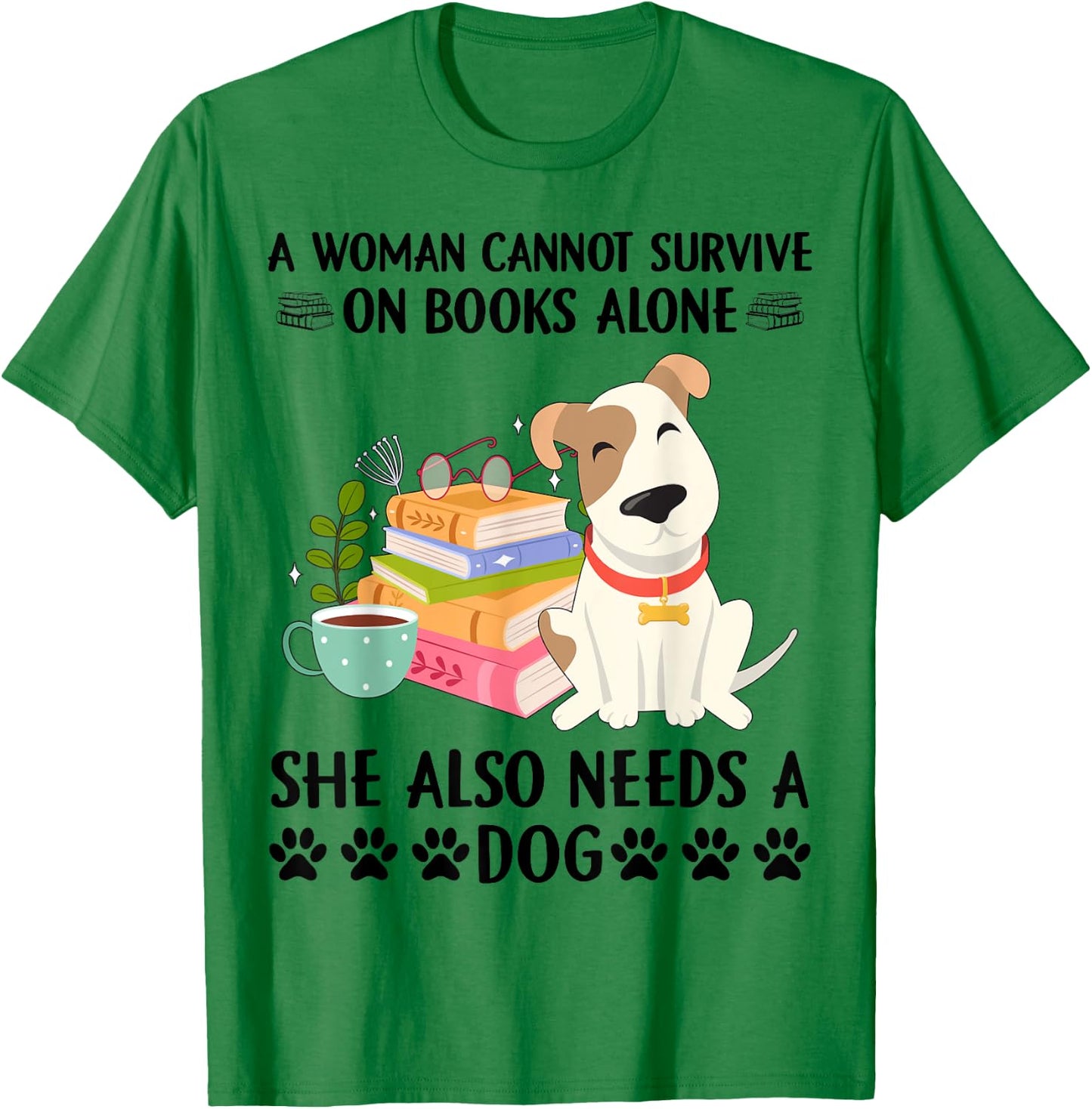 A woman cannot survive on books alone she also needs a dog T-Shirt - T-Shirt | Irish Green