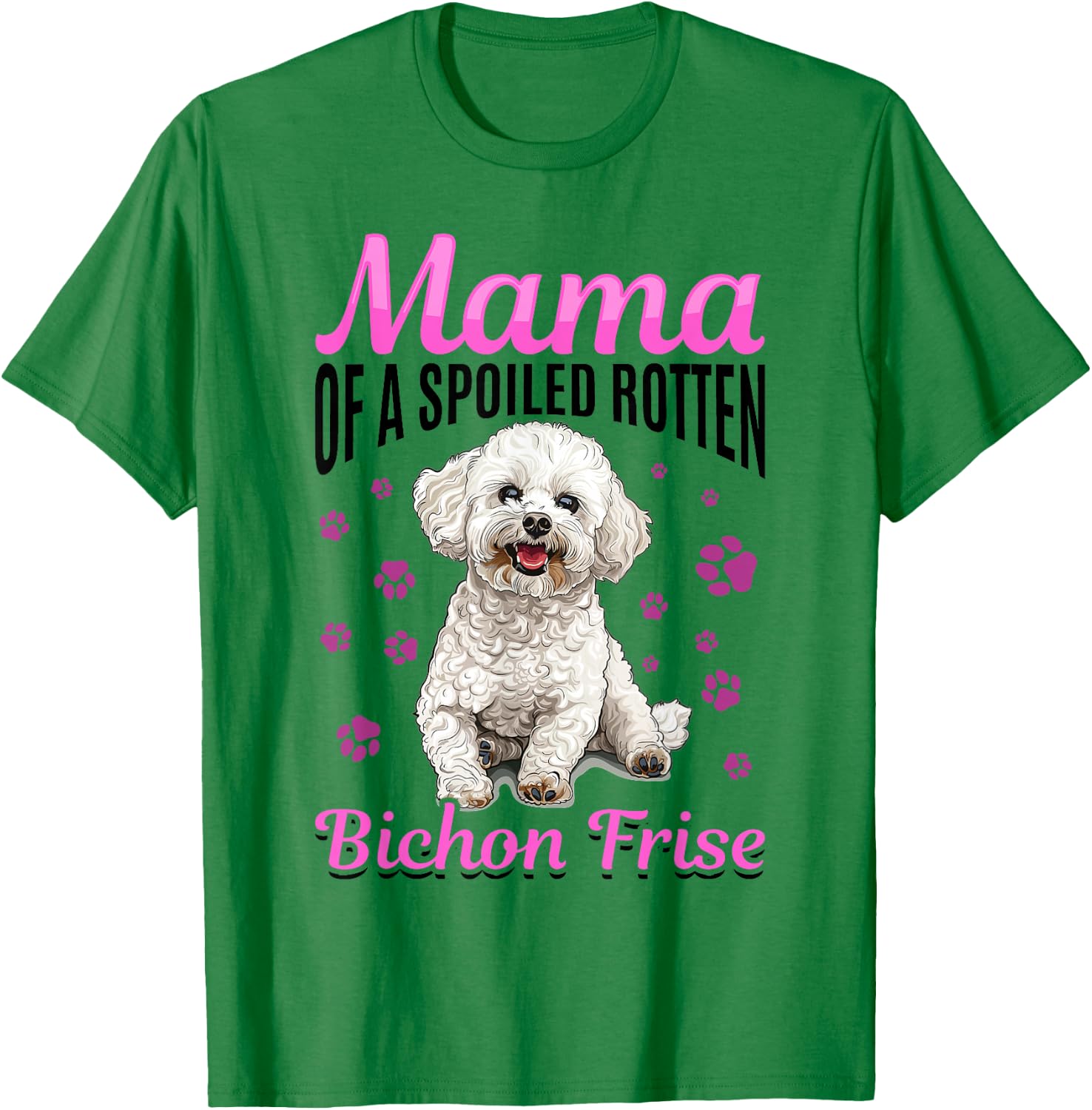Bichon Frise Dog Breed Mama of a Spoiled Rotten Bichon Frise T-Shirt - T-Shirt | Irish Green