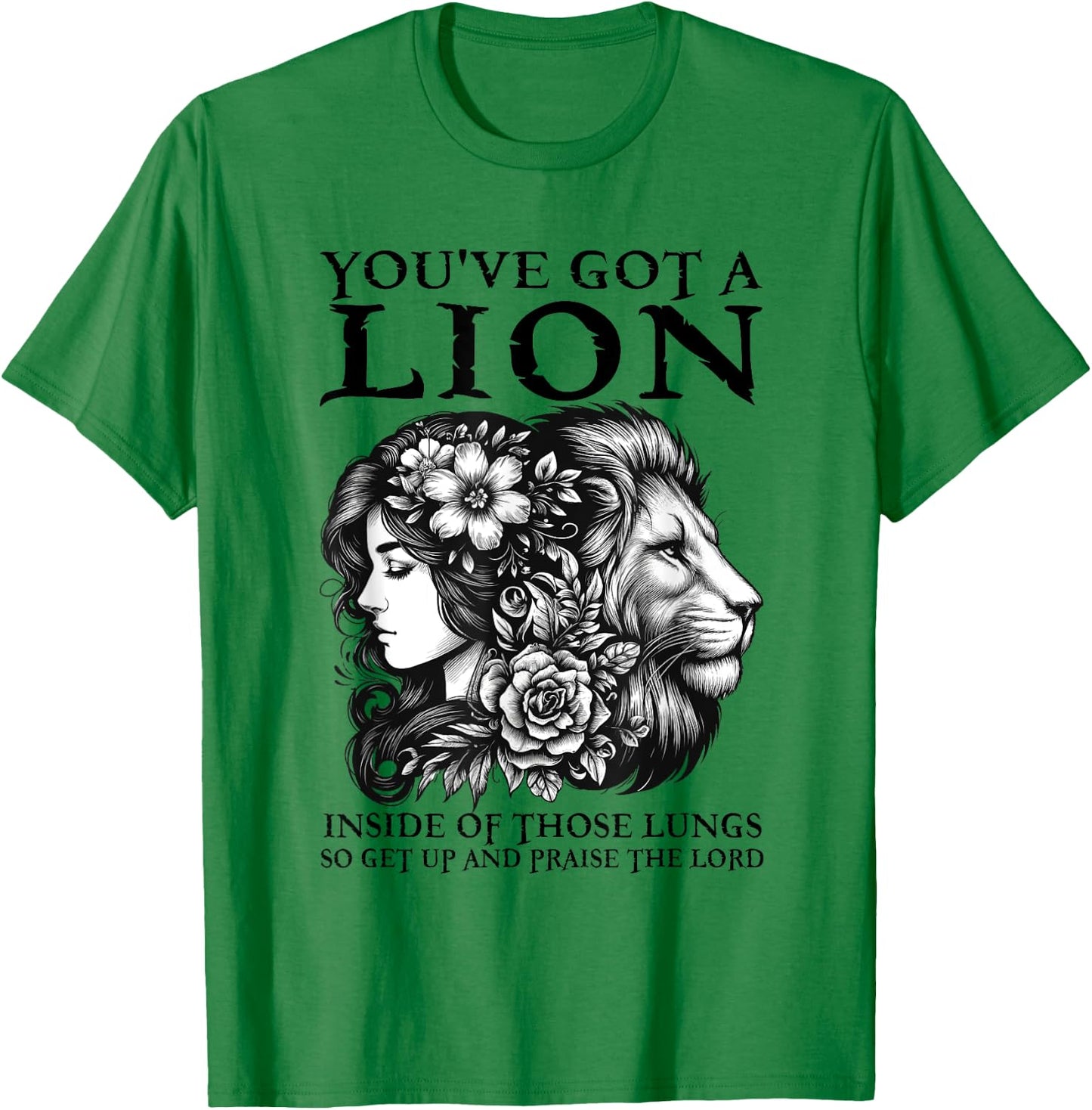 You've Got A Lion Inside Of Those Lungs Christian Religious T-Shirt - T-Shirt | Irish Green