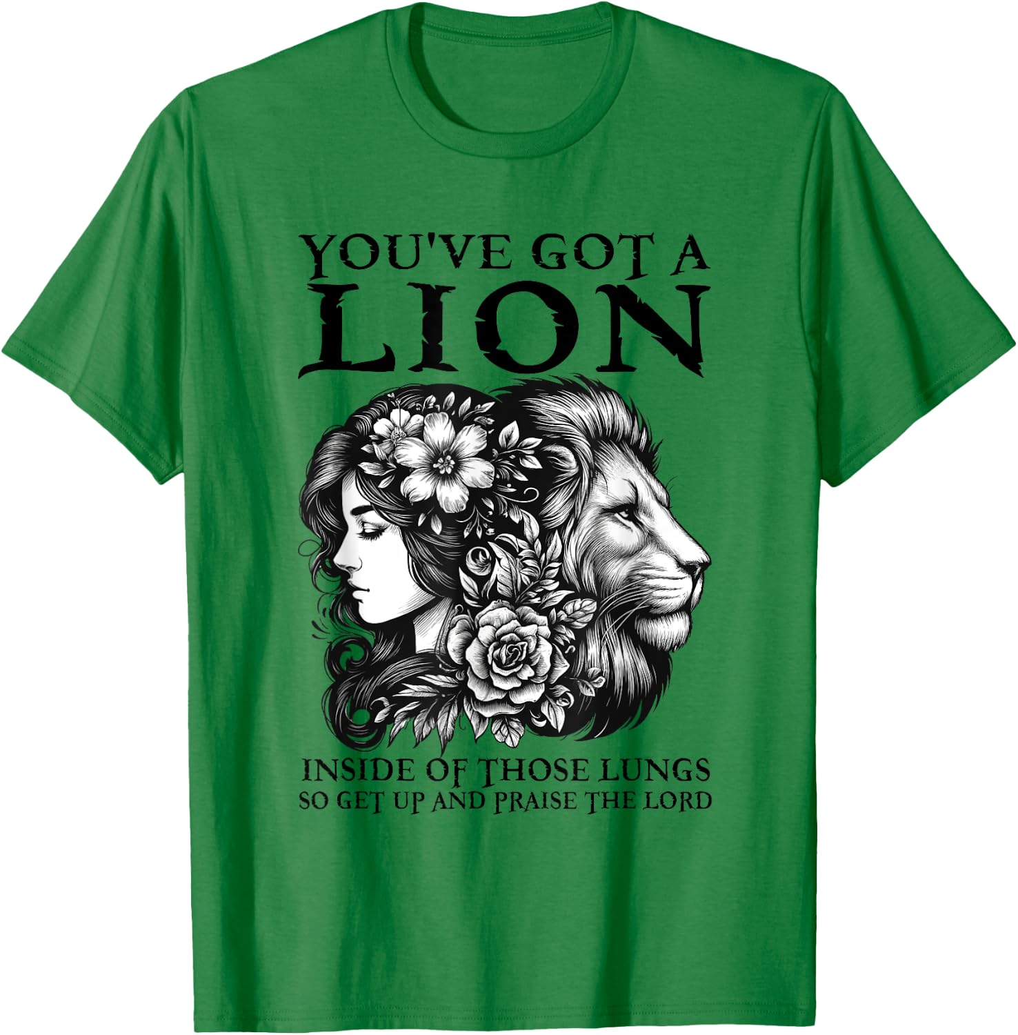 You've Got A Lion Inside Of Those Lungs Christian Religious T-Shirt - T-Shirt | Irish Green