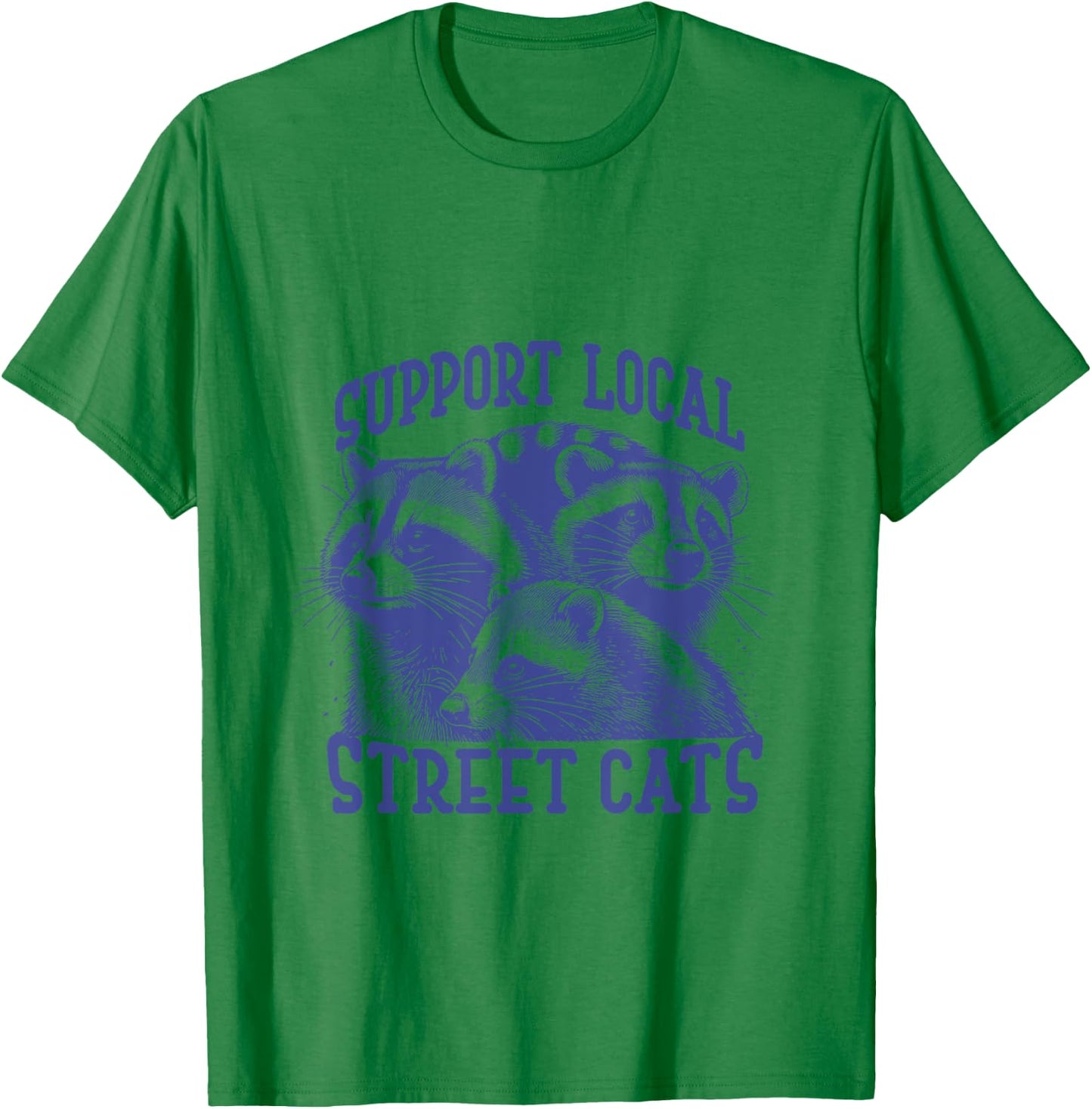 Support Local Street Cat a Funny Raccoon Opossum Cat Men Women T-Shirt - T-Shirt | Irish Green