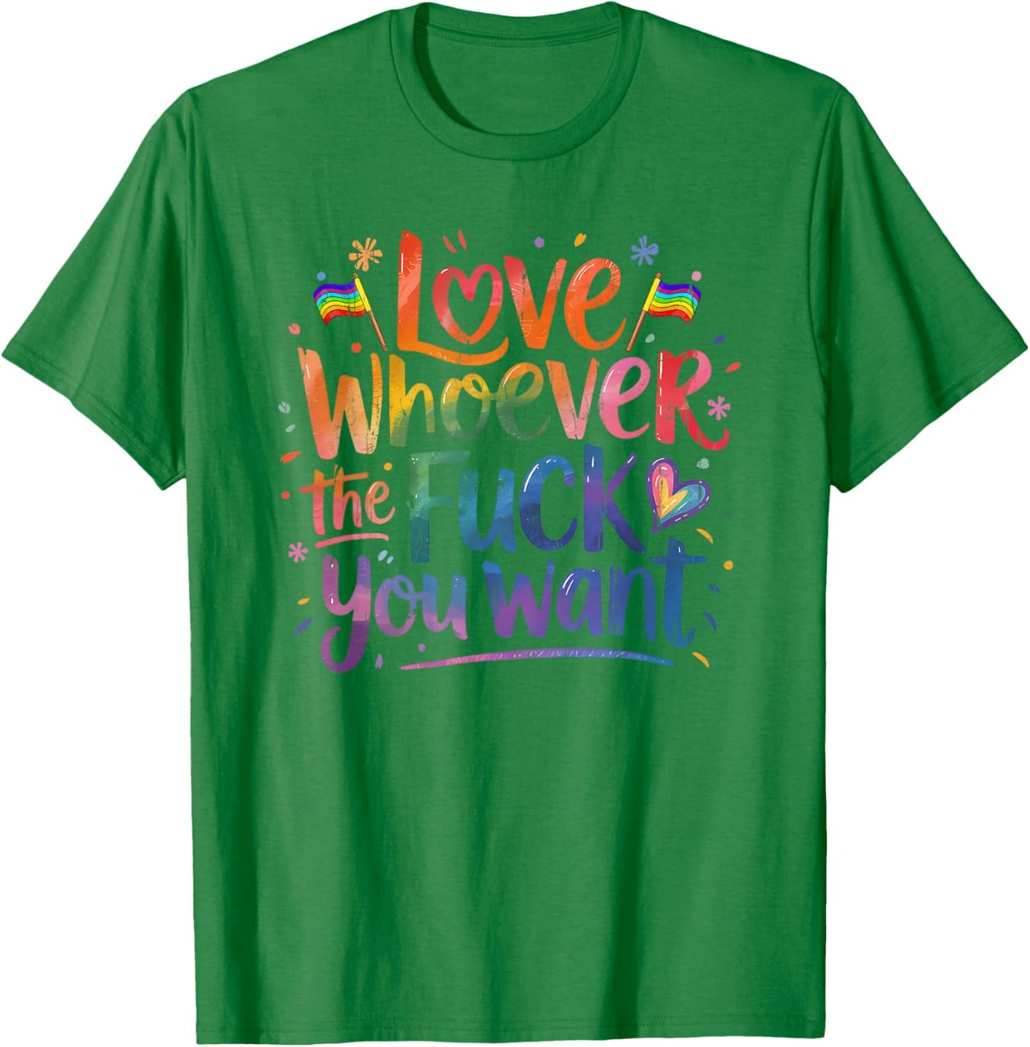 Love Whoever The Fuck You Want, Funny Gay, Pride Month T-Shirt - T-Shirt | Irish Green