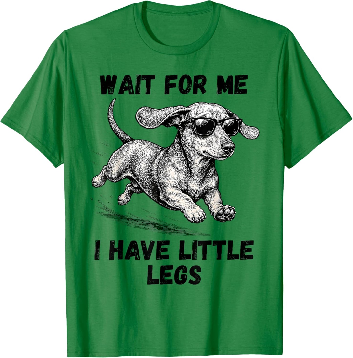 Wait for Me I Have Little Legs Dachshund Funny Dog Mom T-Shirt - T-Shirt | Irish Green