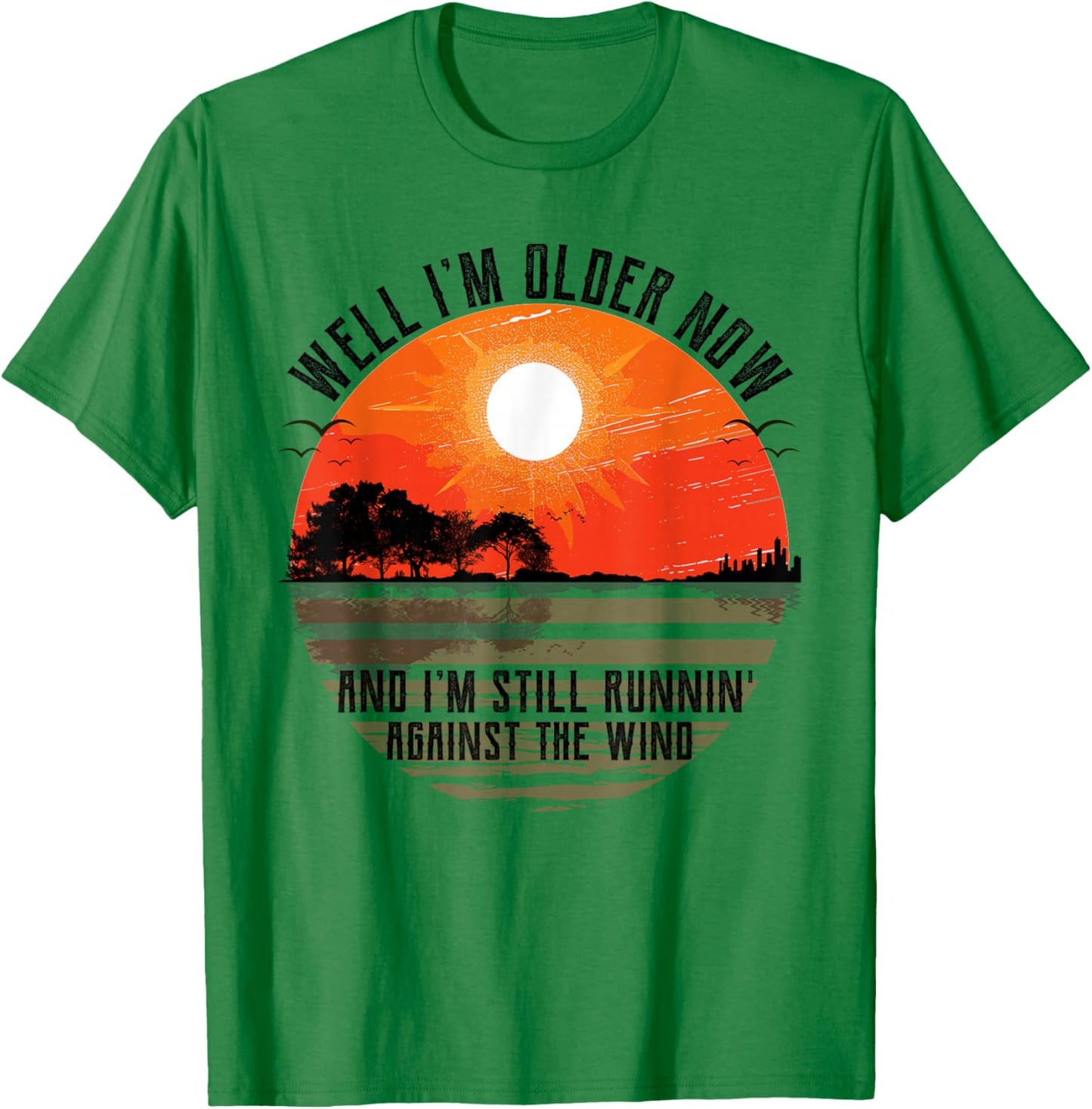 Well Im Older Now But Im Still Running Against The Wind T-Shirt - T-Shirt | Irish Green