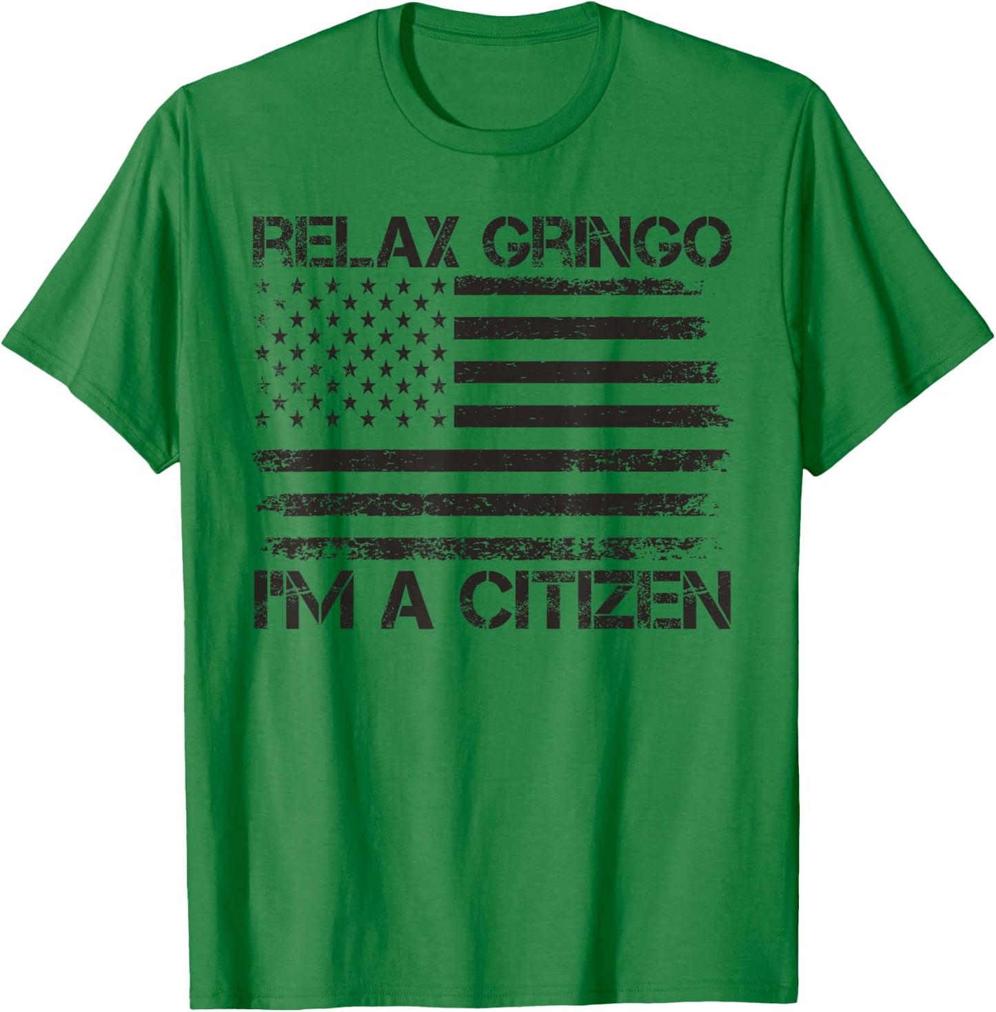 Relax Gringo I'm a Citizen USA Flag New American Citizen T-Shirt - T-Shirt | Irish Green