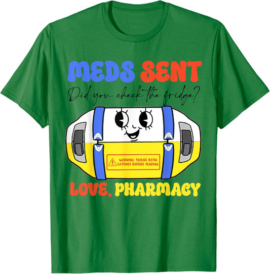 Pharmacy Meds Sent Did You Check The Fridge? Love, Pharmacy T-Shirt - T-Shirt | Irish Green