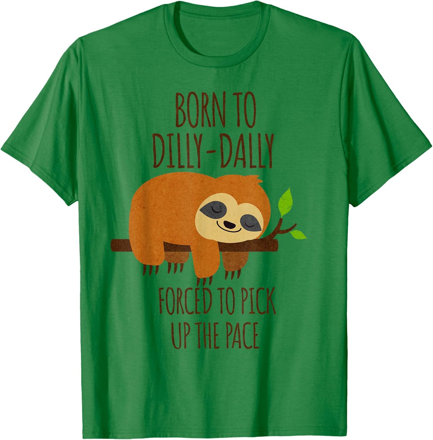 Born To Dilly Dally Forced To Pick Up The Pace T-Shirt - T-Shirt | Irish Green