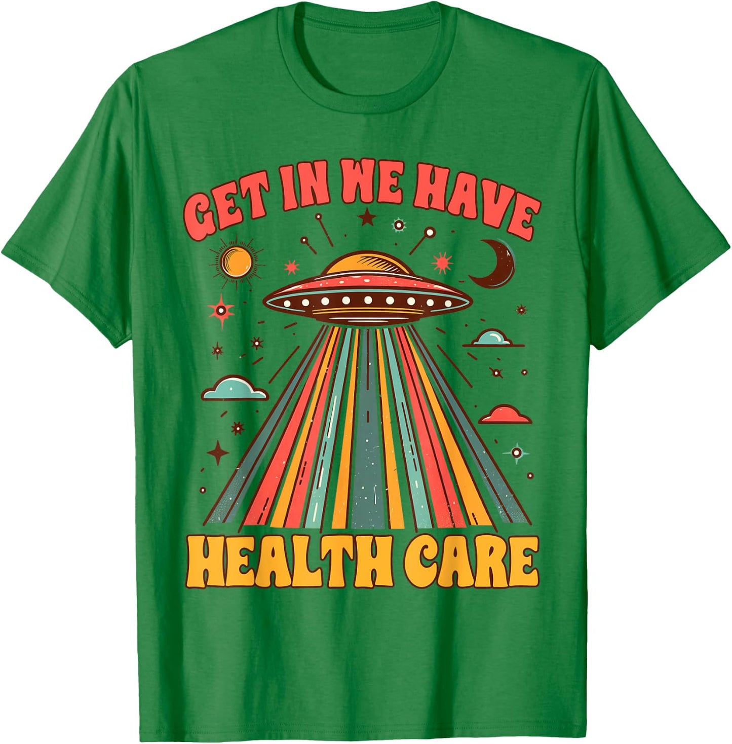 UFO Chronic Invisible Illness Get In We Have Health Care T-Shirt - T-Shirt | Irish Green