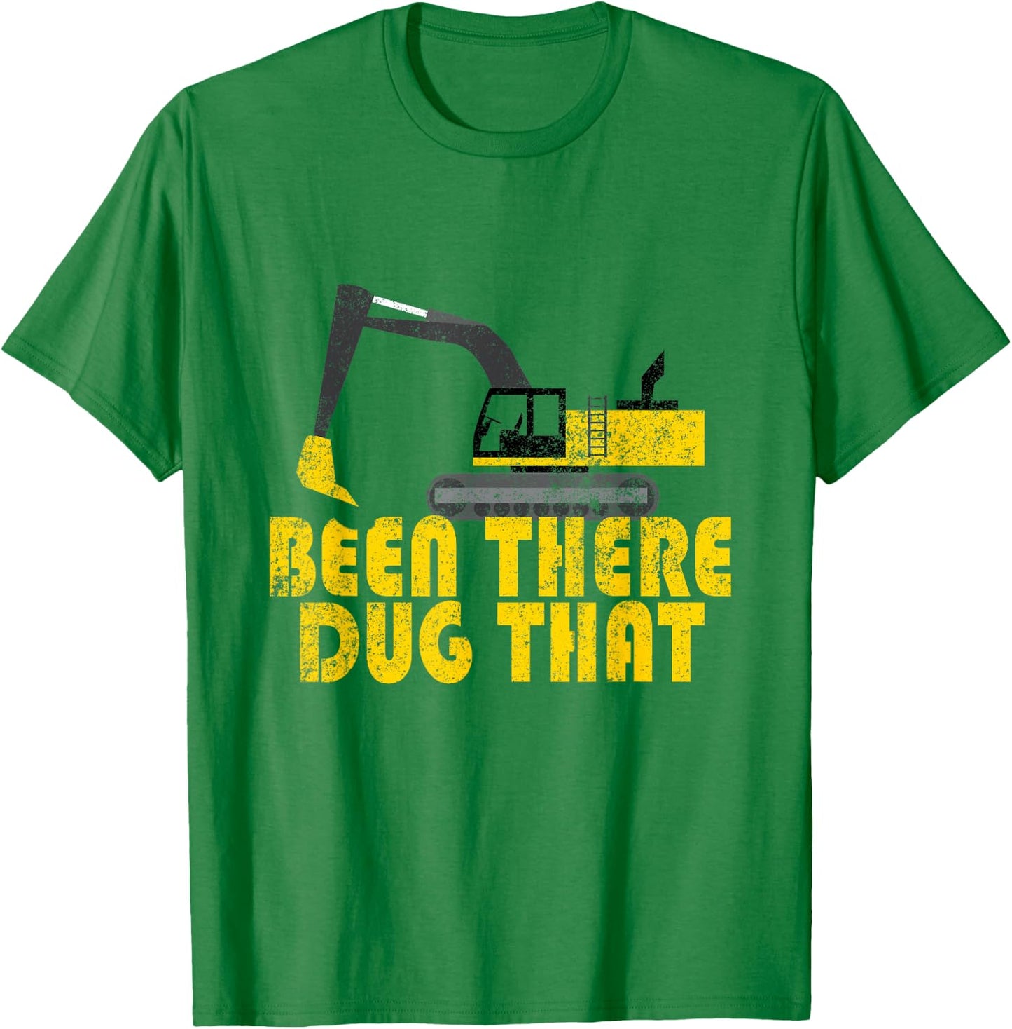 Been There Dug That - Cool Excavating T-Shirt - T-Shirt | Irish Green