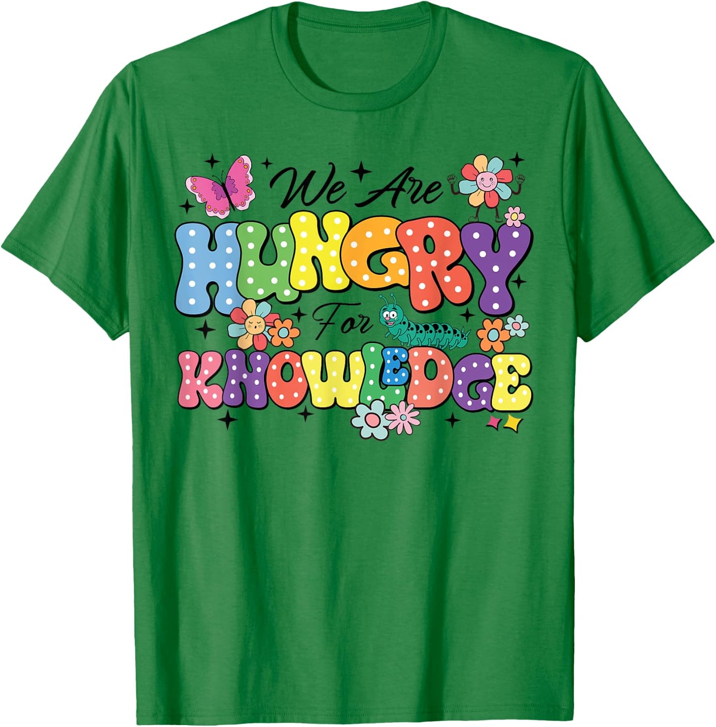 We Are Hungry For Knowledge Teachers Back To School Students Women Kids T-Shirt - T-Shirt | Irish Green