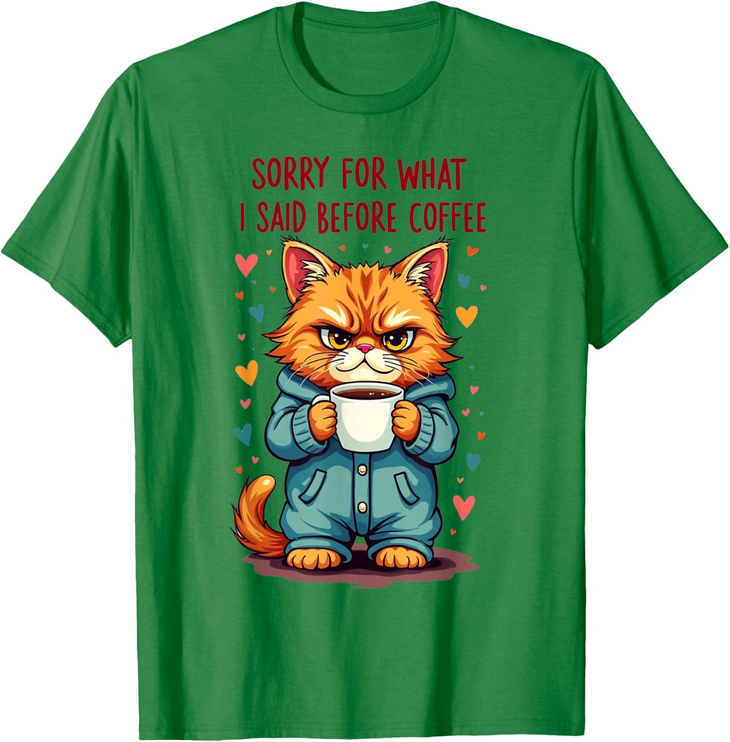 Sorry For What I Said Before Coffee T-Shirt - T-Shirt | Irish Green