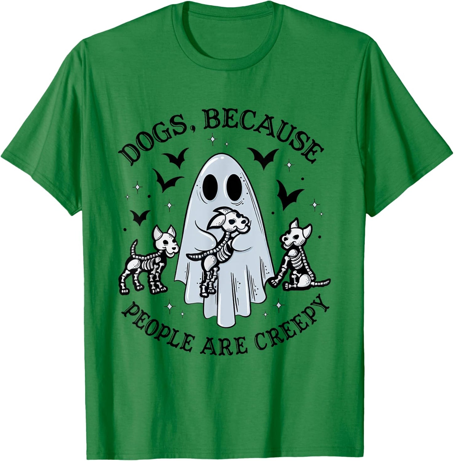 Dogs Because People Are Creepy Funny Ghost Halloween T-Shirt - T-Shirt | Irish Green