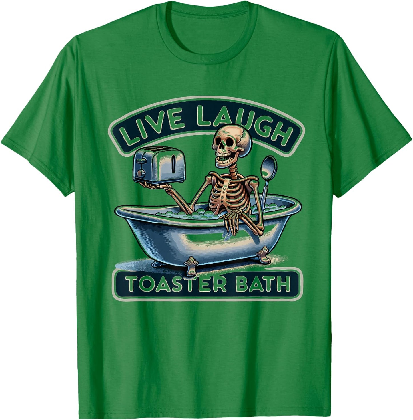 Live Laugh Toaster Bath Skeleton Funny T-Shirt - T-Shirt | Irish Green