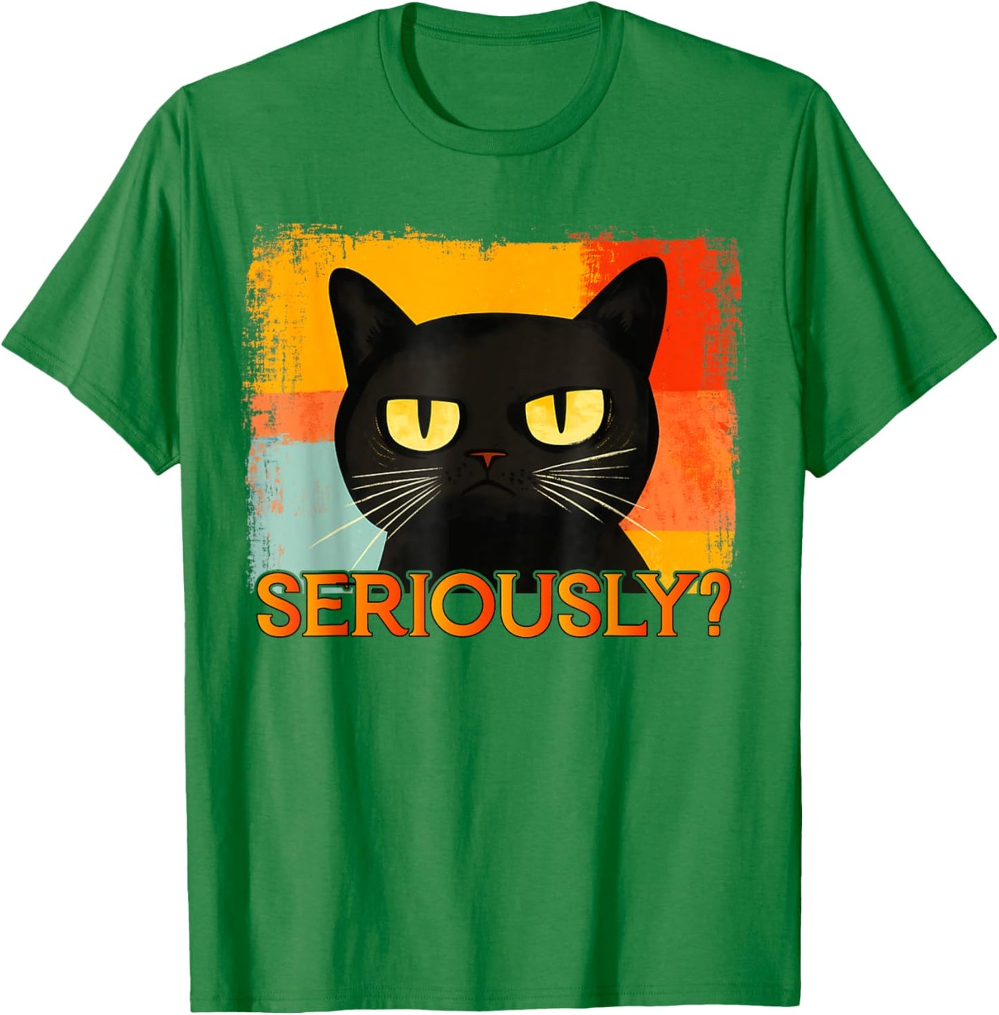 Funny Silly Cat Seriously Funny Sarcastic Saying Seriously? Men Women Kids T-Shirt - T-Shirt | Irish Green
