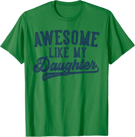 Awesome Like My Daughter Father's Day Dad Gifts Funny T-Shirt - T-Shirt | Irish Green