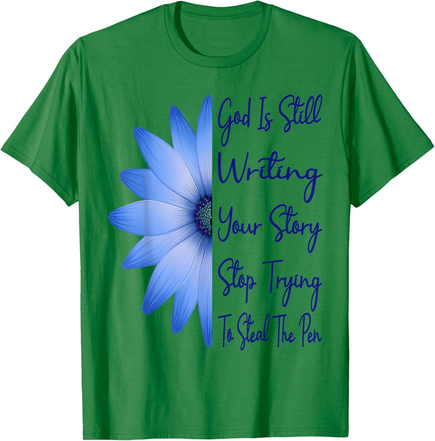 God Is Still Writing Your Story Stop Trying To Steal The Pen T-Shirt - T-Shirt | Irish Green
