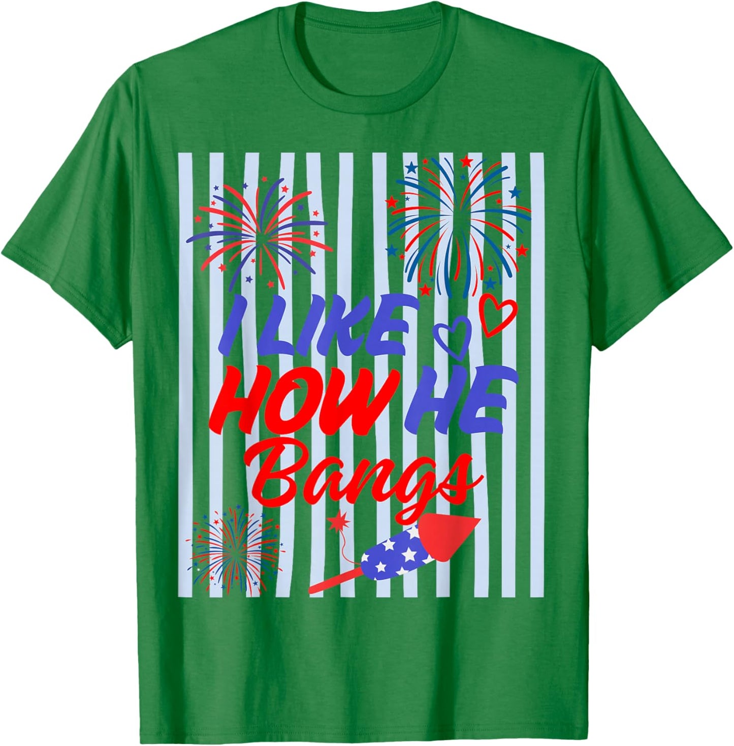 I Like How He Bangs - She Explodes Matching 4th of July T-Shirt - T-Shirt | Irish Green