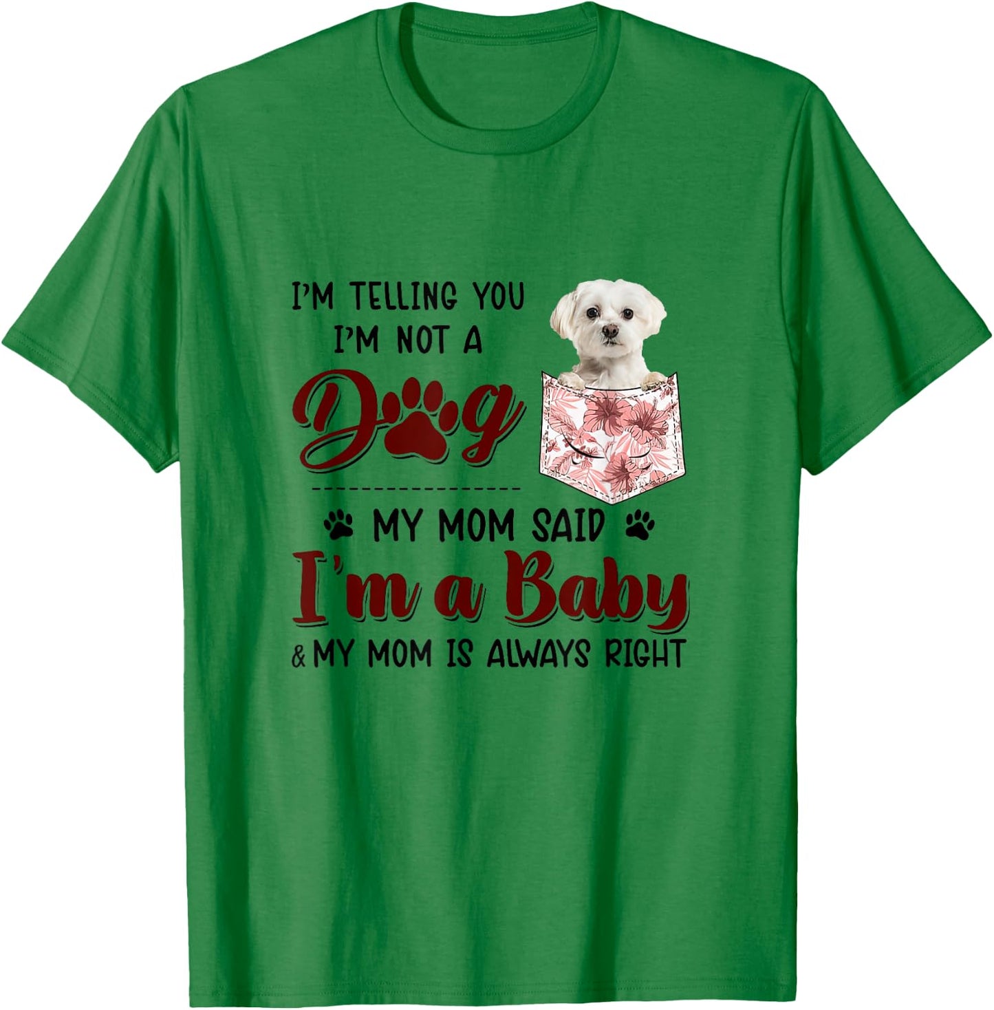 I'm Telling You I'm Not A Dog My Mom Said Maltese Men Women T-Shirt - T-Shirt | Irish Green