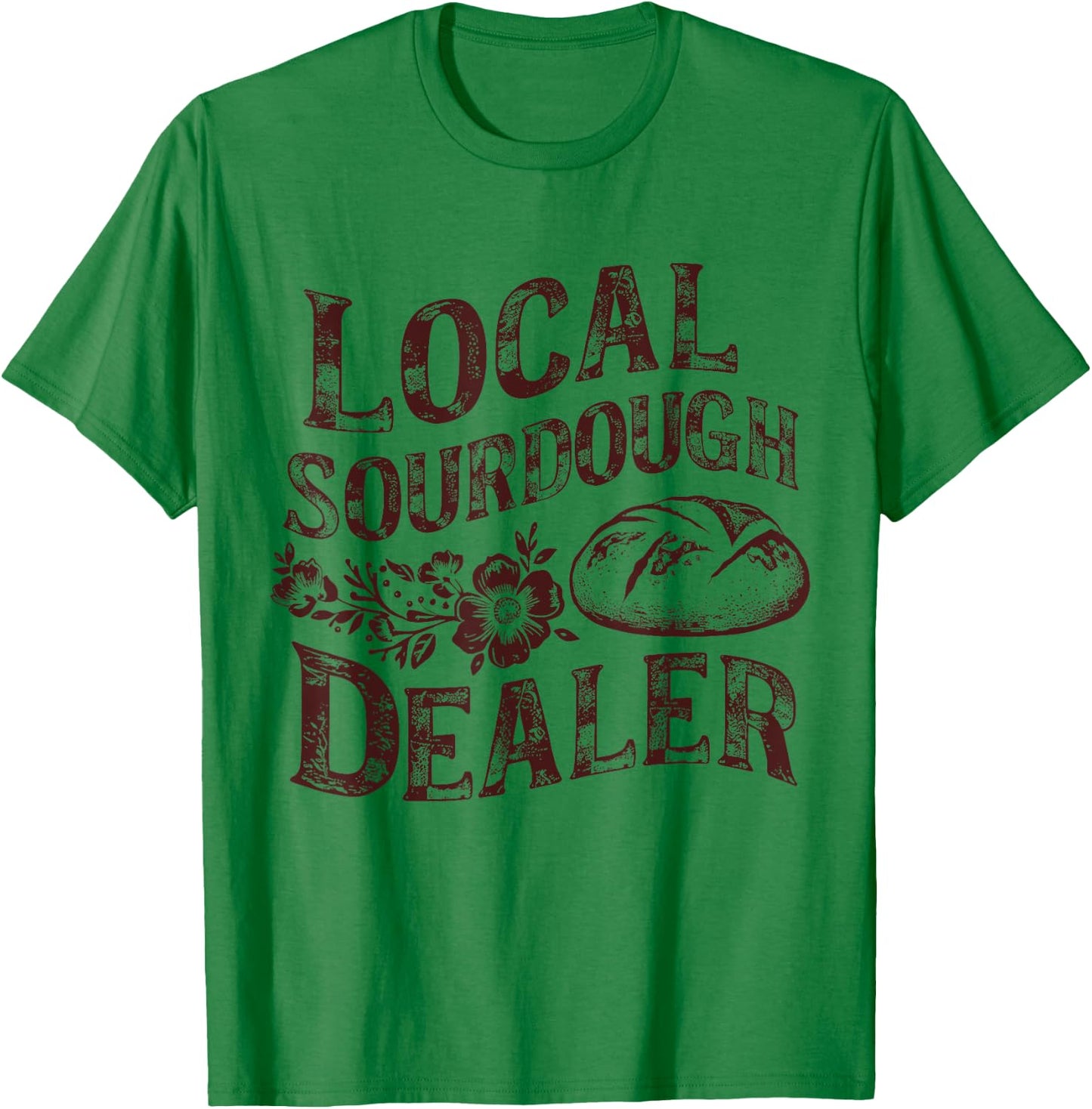 Support Your Local Sourdough Dealer Funny Bread Baker T-Shirt - T-Shirt | Irish Green