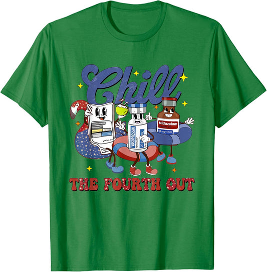 4th July Propofol Nurse Chill The Fourth Out Nurse ICU Er Ed T-Shirt - T-Shirt | Irish Green