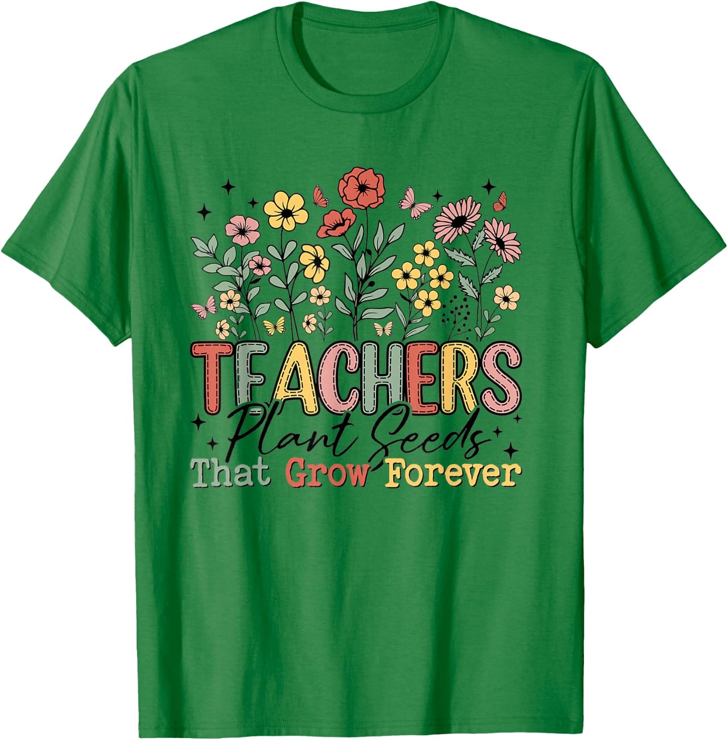 Teachers Plant Seeds That Grow Forever Wildflowers Women T-Shirt - T-Shirt | Irish Green