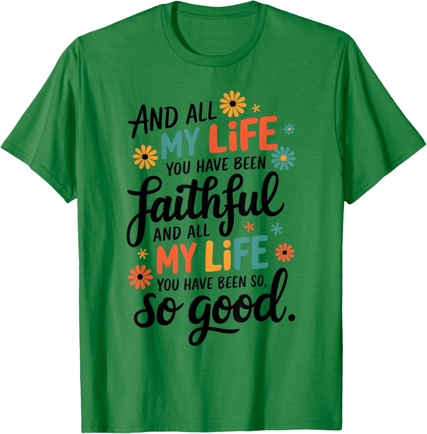 And All My Life You Have Been Faithful And All My Life T-Shirt - T-Shirt | Irish Green