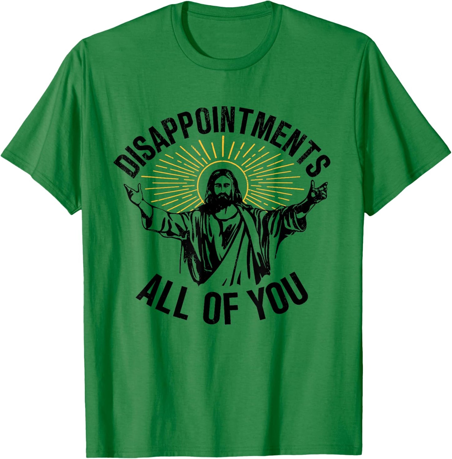 Disappointments All Of You Christian Jesus Disappointments Sarcastic All Of You Christian Jesus T-Shirt - T-Shirt | Irish Green