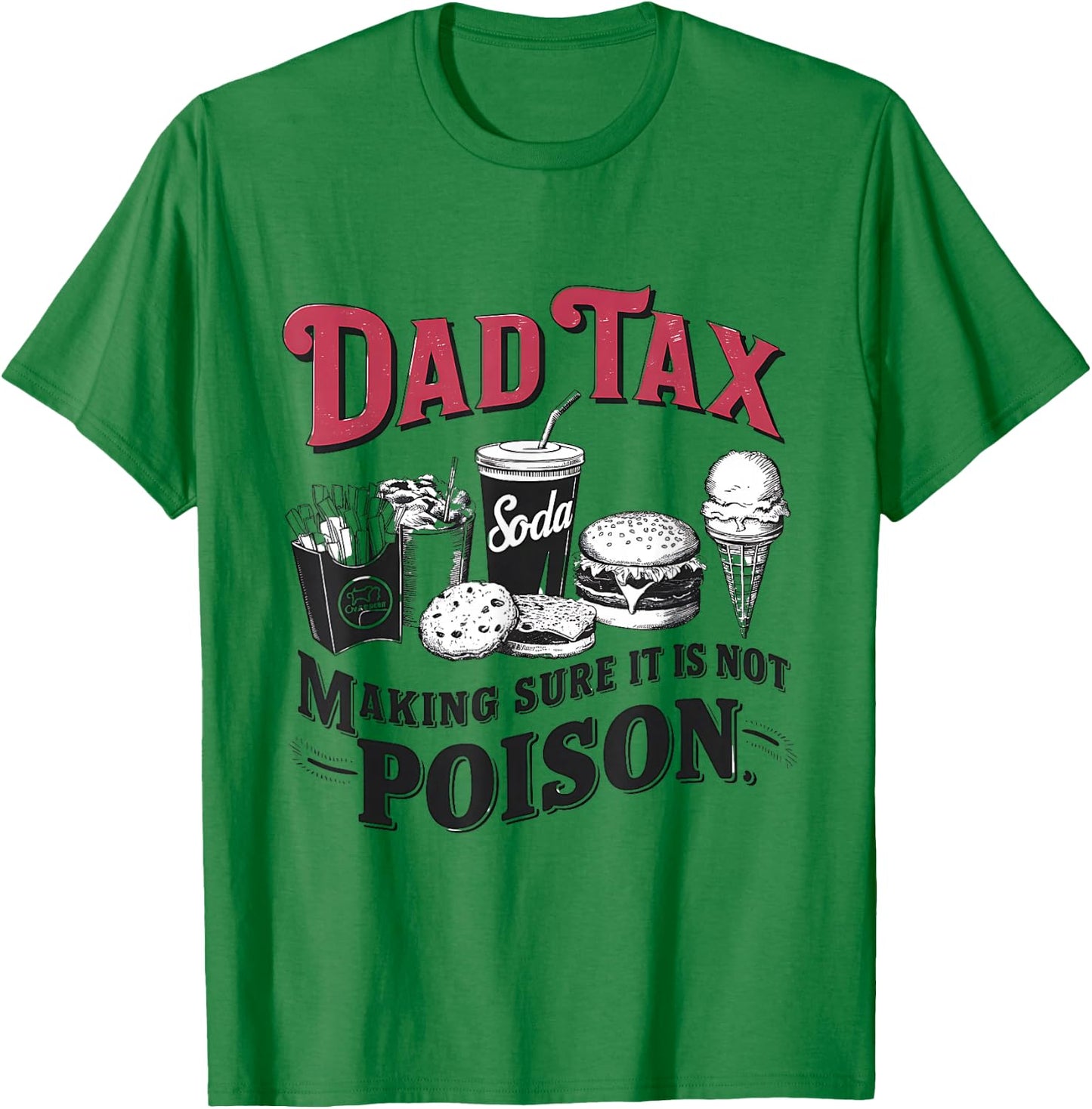 Dad Tax Making Sure It's Not Poison T-Shirt - T-Shirt | Irish Green