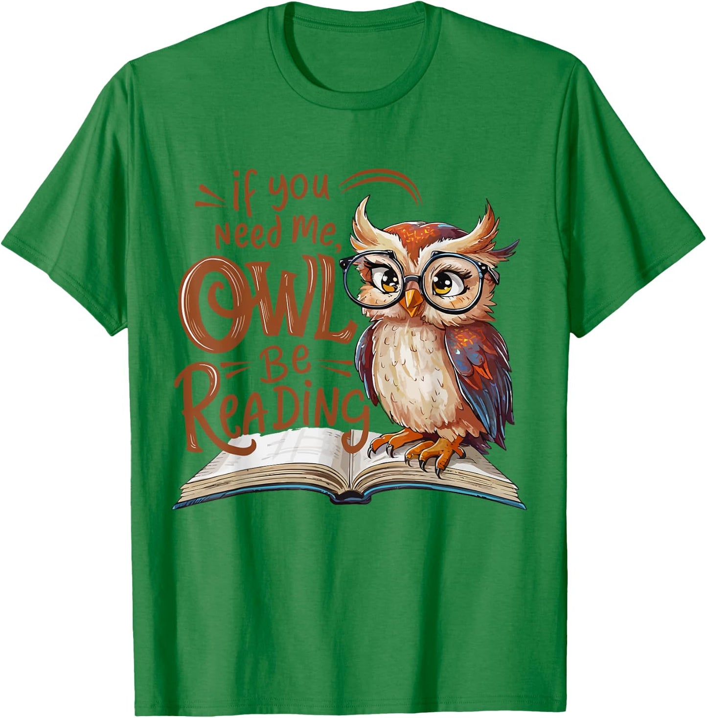 If You Need Me Owl Be Reading Funny Book Lover Students T-Shirt - T-Shirt | Irish Green