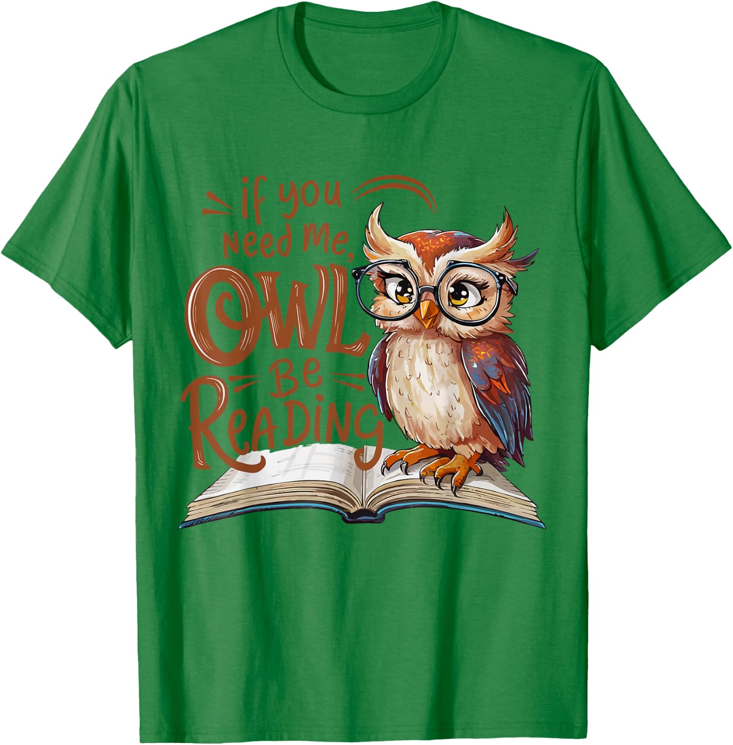 If You Need Me Owl Be Reading Funny Book Lover Students T-Shirt - T-Shirt | Irish Green