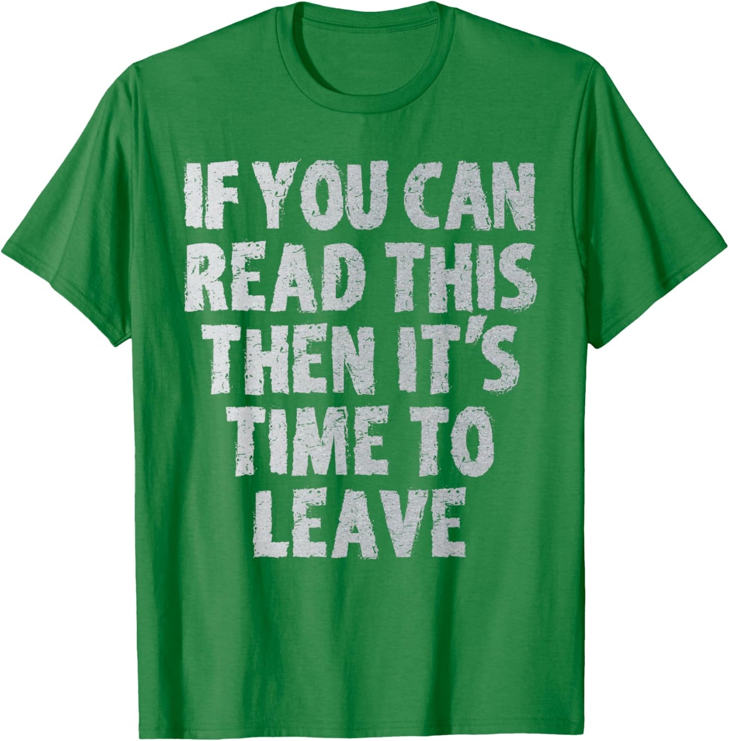 IF you can read this then it's time to leave T-Shirt - T-Shirt | Irish Green