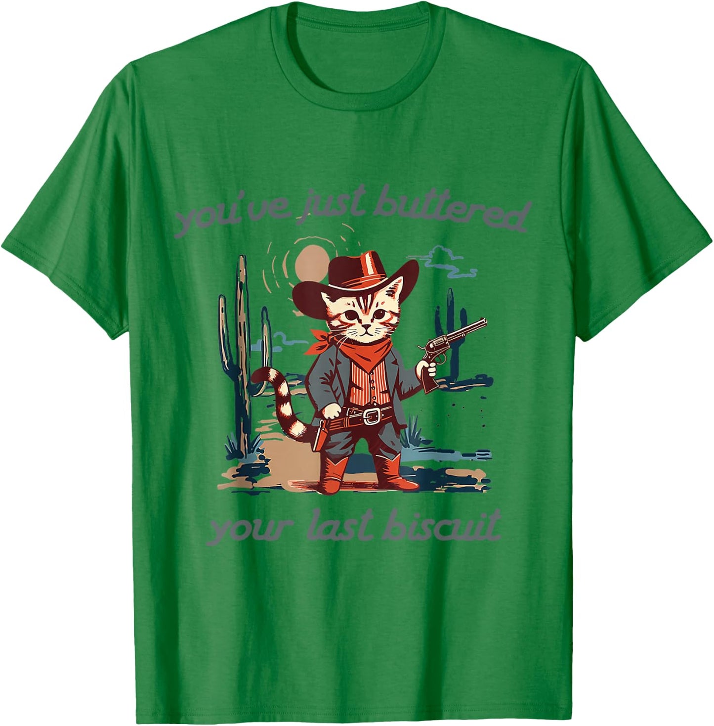 You've Just Buttered Your Last Biscuit Western Cat Cowboy T-Shirt - T-Shirt | Irish Green