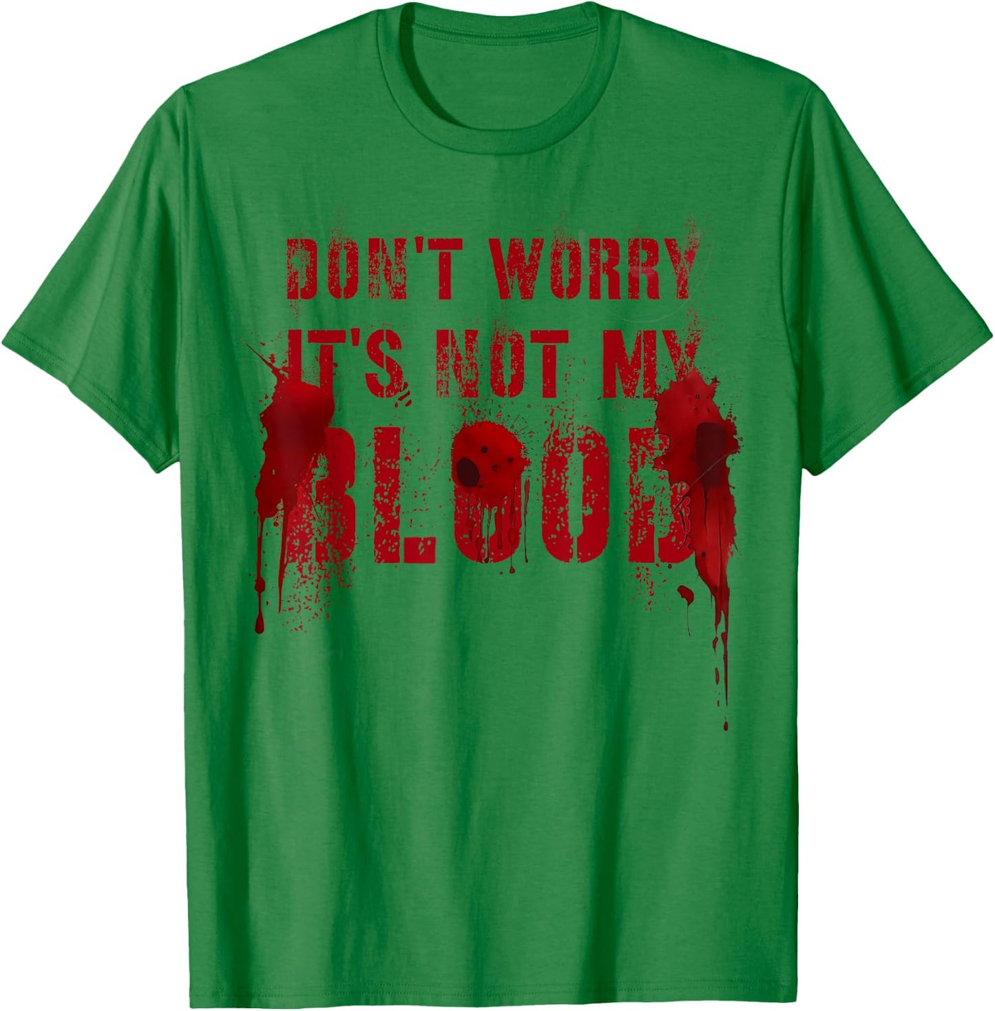 Silly DON'T WORRY IT'S NOT MY BLOOD Scary Movie Flick Gag T-Shirt - T-Shirt | Irish Green