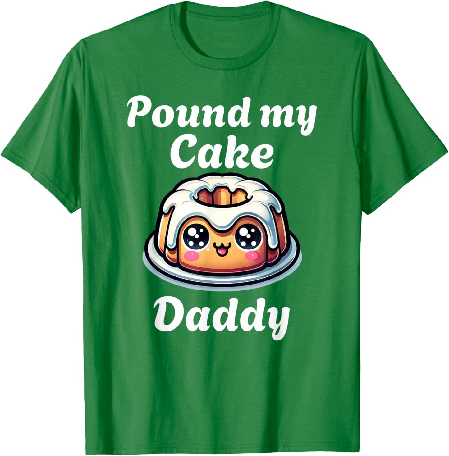 Inappropriate Pound My Cake Daddy Embarrassing Adult Humor T-Shirt - T-Shirt | Irish Green
