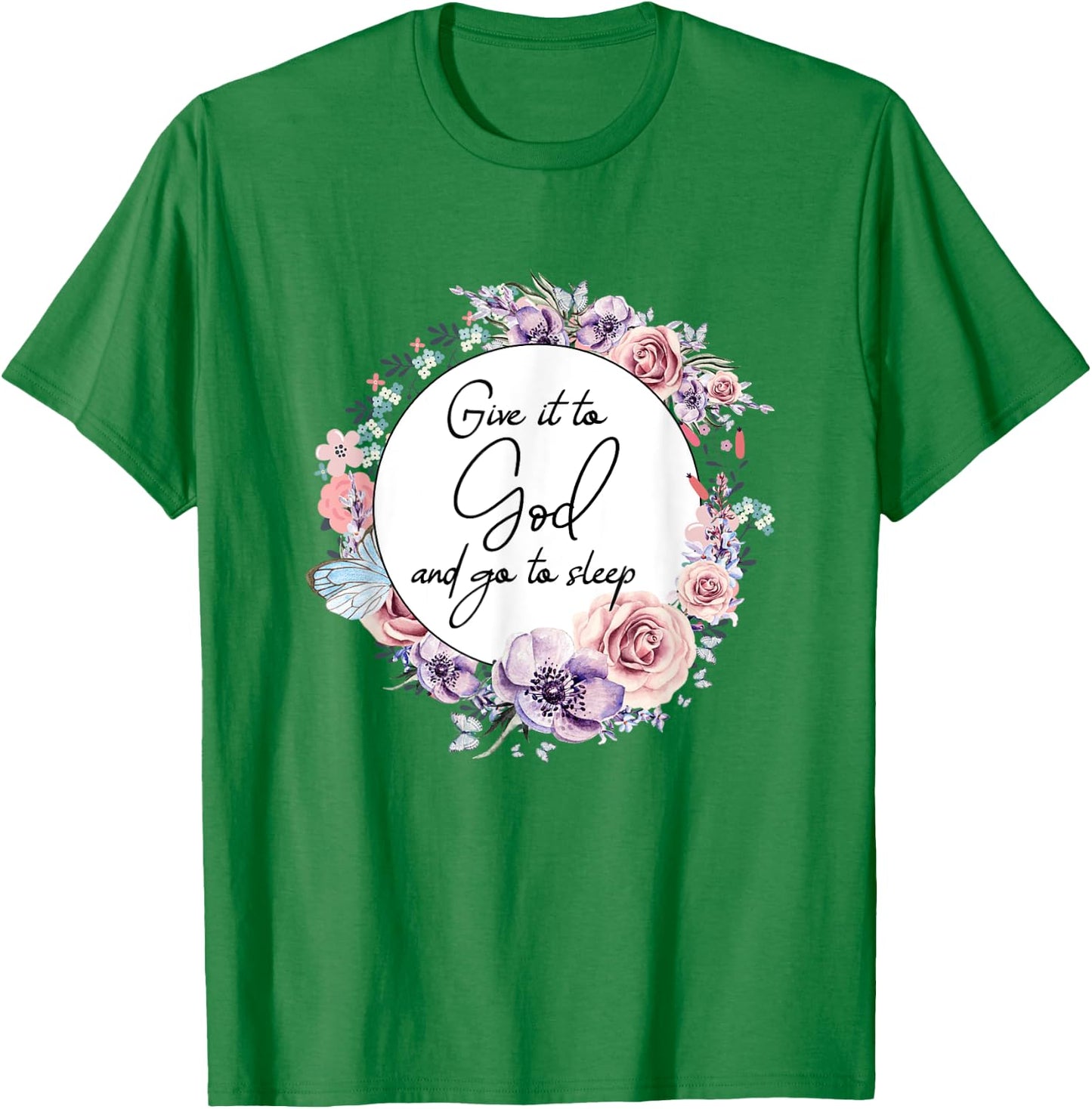 Give It To God & Go To Sleep Christian Faith Jesus God Lover T-Shirt - T-Shirt | Irish Green