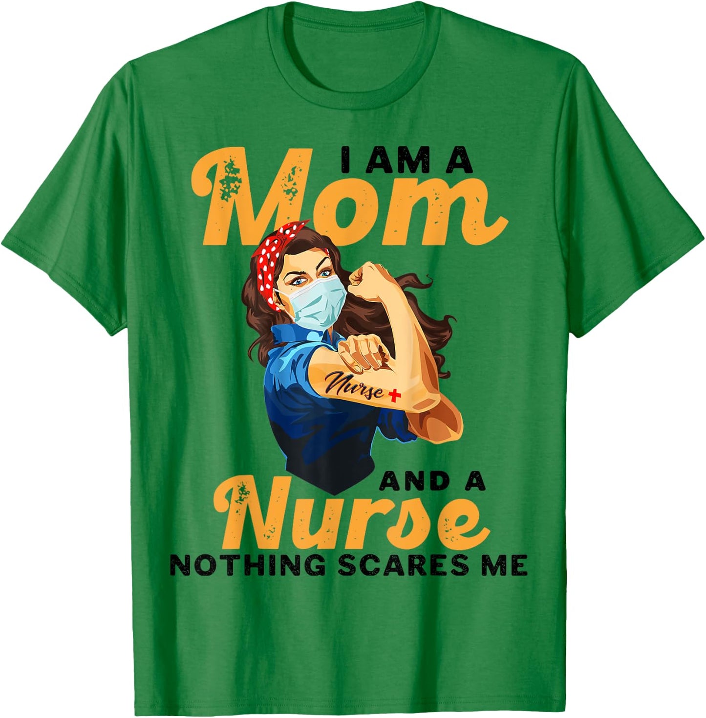 Nurse Lovers I Am A Mom and A Nurse Nothing Scares Me T-Shirt - T-Shirt | Irish Green