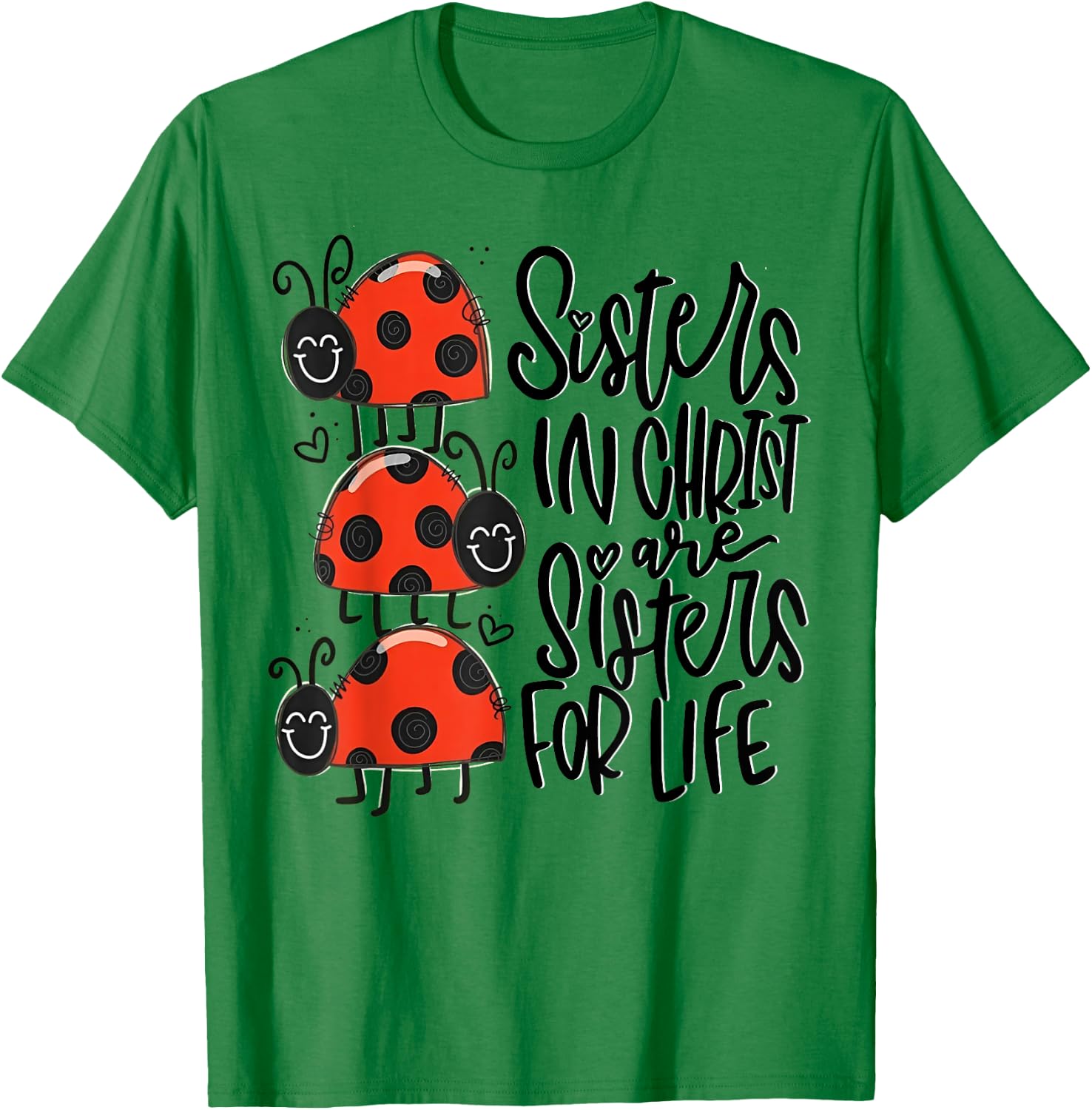 Sisters In Christ Are Sisters For Life T-Shirt - T-Shirt | Irish Green