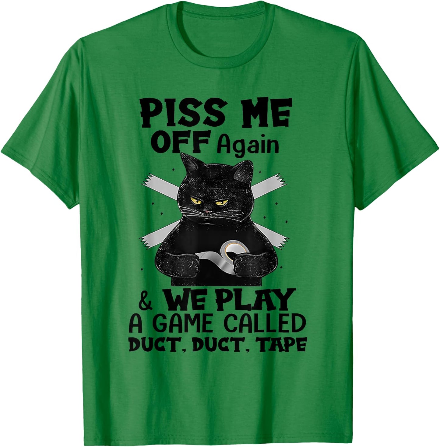 Piss Me Off Again We Play A Game Called Duct Tape Black Cat T-Shirt - T-Shirt | Irish Green