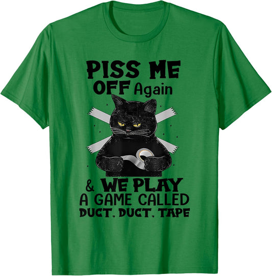 Piss Me Off Again We Play A Game Called Duct Tape Black Cat T-Shirt - T-Shirt | Irish Green