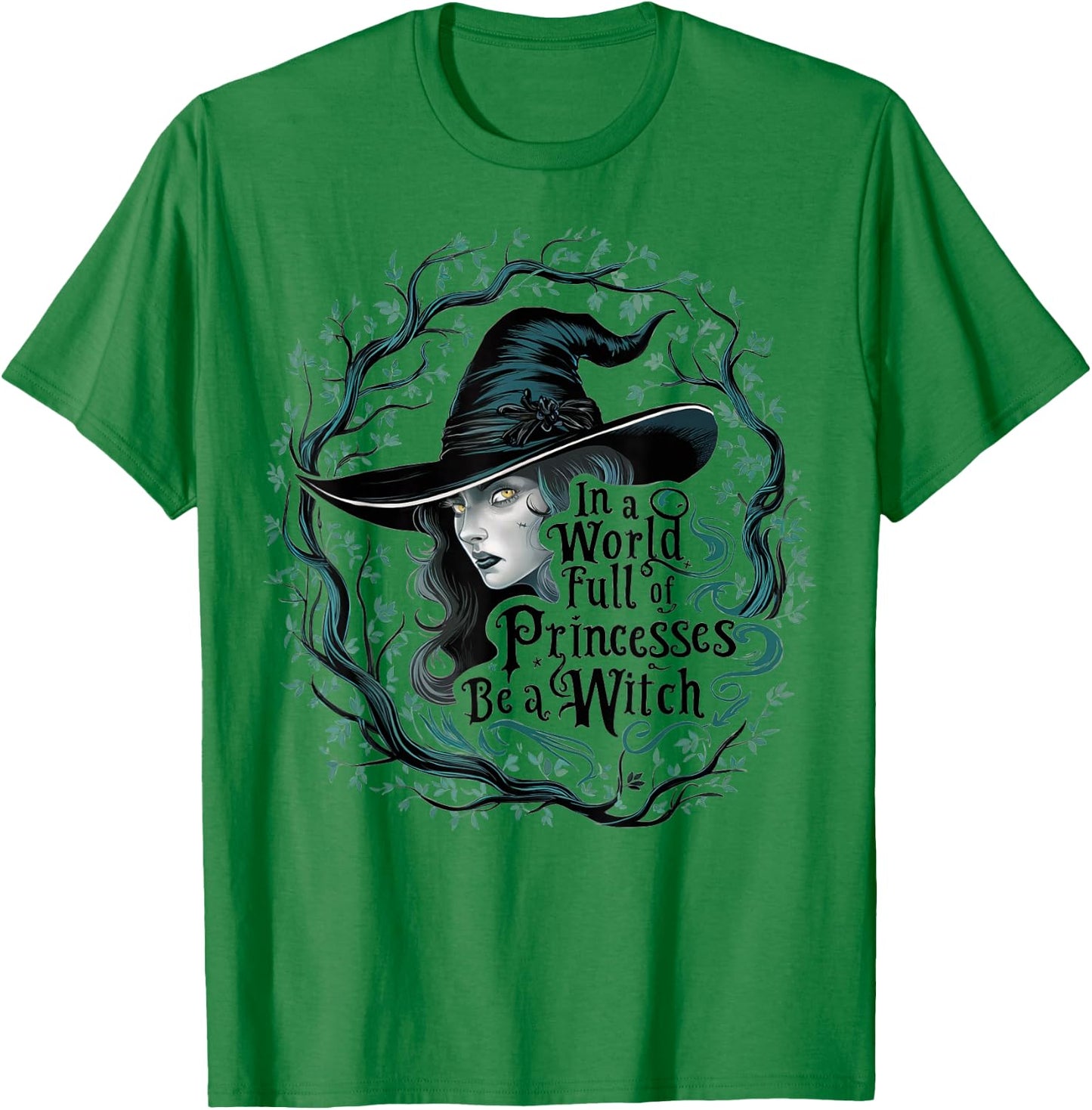 In A World Full Of Princesses Be A Witch Funny Halloween T-Shirt - T-Shirt | Irish Green